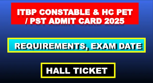 ITBP Constable & HC PET / PST Admit Card 2025: Requirements, Exam Date, Hall Ticket