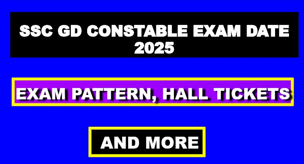 SSC GD Constable Exam Date 2025: Exam Pattern, Hall Tickets, and More